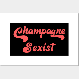 CHAMPAGNE SEXIST Posters and Art